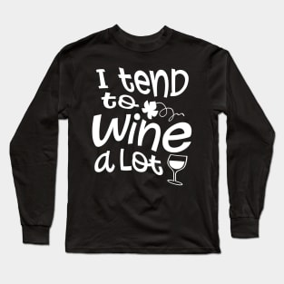 I Tend To Wine A Lot Long Sleeve T-Shirt